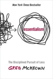 Greg McKeown: Essentialism (2014, Crown Business)