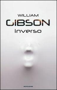 William Gibson, William F. Gibson: Inverso (Italian language, 2017, Mondadori)