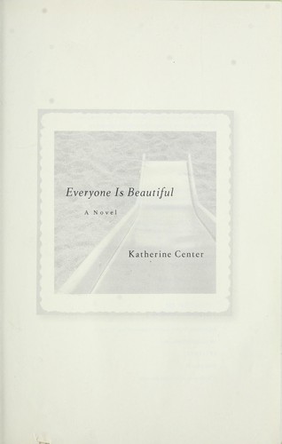 Katherine Center: Everyone Is Beautiful (Hardcover, 2009, Ballantine Books, Random House Publishing Group)