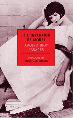 Adolfo Bioy Casares: The invention of Morel (2003, New York Review Books)