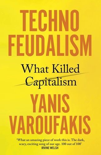 Yanis Varoufakis: Technofeudalism (2023, Penguin Books Ltd.)