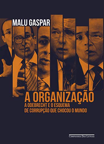 invalid author: A Organizacao - A Odebrecht e o esquema de corrupcao que chocou o mundo (Paperback, 2019, Companhia das Letras)