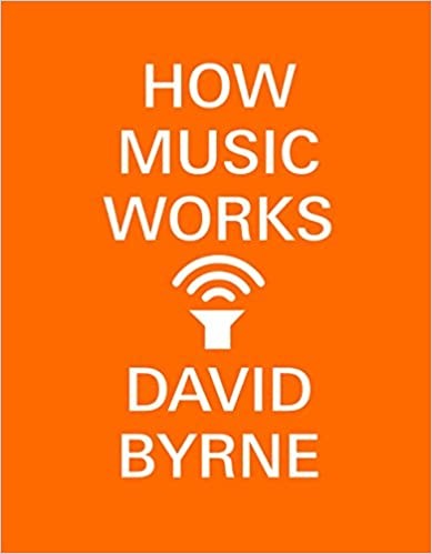 David Byrne: How Music Works (Hardcover, 2012, McSweeneys)