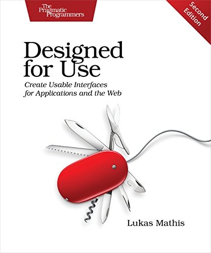 Lukas Mathis: Designed for Use: Create Usable Interfaces for Applications and the Web (2016, Pragmatic Bookshelf)