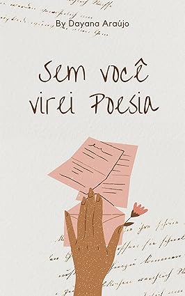 Dayana Araújo: Sem você virei poesia (EBook, Autopublicação)